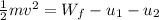 \frac{1}{2}mv^{2} = W_{f} - u_{1} - u_{2}