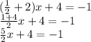 (\frac {1} {2} +2) x + 4 = -1\\\frac {1 + 4} {2} x + 4 = -1\\\frac {5} {2} x + 4 = -1