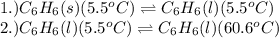 1.)C_6H_6(s)(5.5^oC)\rightleftharpoons C_6H_6(l)(5.5^oC)\\2.)C_6H_6(l)(5.5^oC)\rightleftharpoons C_6H_6(l)(60.6^oC)