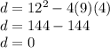 d = 12 ^ 2-4 (9) (4)\\d = 144-144\\d = 0
