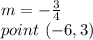 m=-\frac{3}{4} \\point\ (-6,3)