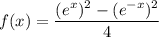 f(x)=\dfrac{(e^x)^2-(e^{-x})^2}{4}