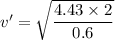 v'=\sqrt{\dfrac{4.43\times2}{0.6}}