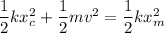 \dfrac{1}{2}kx_{c}^2+\dfrac{1}{2}mv^2=\dfrac{1}{2}kx_{m}^2