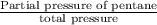 \frac{\text{Partial pressure of pentane}}{\text{total pressure}}