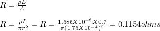 R = \frac{\rho L}{A} \\\\R =\frac{\rho L}{\pi r^2} =R = \frac{1.586X10^{-8} X 0.7}{\pi (1.75X10^{-4})^2}  = 0.1154 ohms