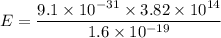 E=\dfrac{9.1\times10^{-31}\times3.82\times10^{14}}{1.6\times10^{-19}}