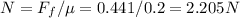 N = F_f/\mu = 0.441/0.2 = 2.205 N