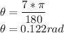 \theta=\dfrac{7*\pi}{180}\\\theta=0.122 rad\\