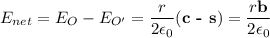E_{net} = E_{O} - E_{O'} = \dfrac{r}{2\epsilon_{0}}(\textbf{c - s}) = \dfrac{r \textbf{b}}{2\epsilon_{0}}