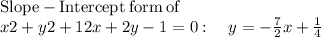 \mathrm{Slope-Intercept\:form\:of}\:\\x2+y2+12x+2y-1=0:\quad y=-\frac{7}{2}x+\frac{1}{4}