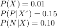 P(X)=0.01\\P(P|X^{c})=0.15\\P(N|X)=0.10