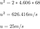 u^2 = 2 * 4.606 * 68\\\\u^2 = 626.416m/s\\\\u = 25m/s