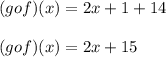 (gof)(x) = 2x+1+14\\\\(gof)(x) = 2x+15