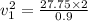 v^2_1=\frac{27.75\times 2}{0.9}