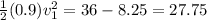 \frac{1}{2}(0.9)v^2_1=36-8.25=27.75