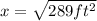 x = \sqrt{289ft^2}