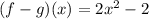 (f-g)(x)=2x^2-2