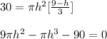 30 = \pi h^2 [\frac{9-h}{3} ]\\\\9\pi h^2 - \pi h^3 -90 = 0\\\\