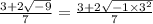 \frac{3+2 \sqrt{-9}}{7}=\frac{3+2 \sqrt{-1\times 3^2}}{7}