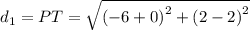 d_{1} =PT=\sqrt{\left ( -6+0 \right )^{2}+\left ( 2-2 \right )^{2}}