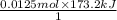\frac{0.0125 mol \times 173.2 kJ}{1}