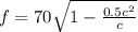 f= 70} \sqrt{1-\frac{0.5c^2}{c}