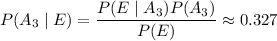 P(A_3\mid E)=\dfrac{P(E\mid A_3)P(A_3)}{P(E)}\approx0.327