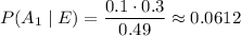 P(A_1\mid E)=\dfrac{0.1\cdot0.3}{0.49}\approx0.0612