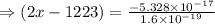 \Rightarrow (2x-1223)=\frac{-5.328\times 10^{-17}}{1.6\times 10^{-19}}