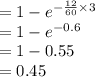 =1-e^{-\frac{12}{60}\times3}\\=1-e^{-0.6}\\=1-0.55\\=0.45