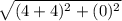 \sqrt{(4 + 4)^2 + (0)^2}