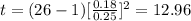 t=(26-1) [\frac{0.18}{0.25}]^2 =12.96