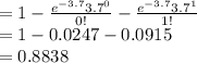 =1-\frac{e^{-3.7}3.7^{0}}{0!}-\frac{e^{-3.7}3.7^{1}}{1!}\\=1-0.0247-0.0915\\=0.8838
