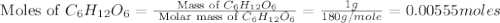 \text{ Moles of }C_6H_{12}O_6=\frac{\text{ Mass of }C_6H_{12}O_6}{\text{ Molar mass of }C_6H_{12}O_6}=\frac{1g}{180g/mole}=0.00555moles