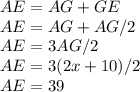 AE=AG+GE\\AE=AG+AG/2\\AE=3AG/2\\AE=3(2x+10)/2\\AE=39
