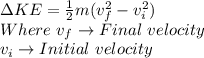 \Delta KE=\frac{1}{2}m(v_f^2-v_i^2)\\Where\ v_f\to Final\ velocity\\v_i\to Initial\ velocity