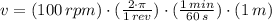 v = (100\,rpm)\cdot (\frac{2\cdot \pi}{1\,rev} )\cdot (\frac{1\,min}{60\,s} )\cdot(1\,m)