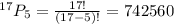 ^{17}P_{5}=\frac{17!}{(17-5)!} =742560