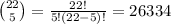 {22\choose 5}=\frac{22!}{5!(22-5)!} =26334