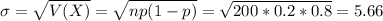 \sigma = \sqrt{V(X)} = \sqrt{np(1-p)} = \sqrt{200*0.2*0.8} = 5.66