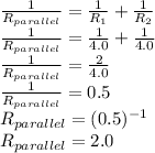 \frac{1}{R_{parallel}} = \frac{1}{R_{1}} + \frac{1}{R_{2}} \\\frac{1}{R_{parallel}} = \frac{1}{4.0} + \frac{1}{4.0}\\\frac{1}{R_{parallel}} = \frac{2}{4.0}\\\frac{1}{R_{parallel}} = 0.5\\R_{parallel} = (0.5)^{-1} \\R_{parallel} = 2.0