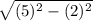 \sqrt{(5)^{2} -(2)^{2} }