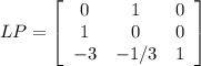 LP=\left[\begin{array}{ccc}0&1&0\\1&0&0\\-3&-1/3&1\end{array}\right]