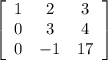 \left[\begin{array}{ccc}1&2&3\\0&3&4\\0&-1&17\end{array}\right]