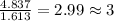 \frac{4.837}{1.613}=2.99\approx 3