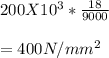 200 X 10^3 * \frac{18}{9000} \\\\ = 400N/mm^2