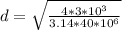 d=  \sqrt{\frac{4*3*10^{3} }{3.14*40*10^{6} } }
