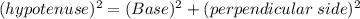 (hypotenuse)^2=(Base)^2+(perpendicular\;side)^2