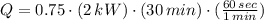 Q = 0.75 \cdot (2\,kW)\cdot (30\, min)\cdot (\frac{60\,sec}{1\, min} )